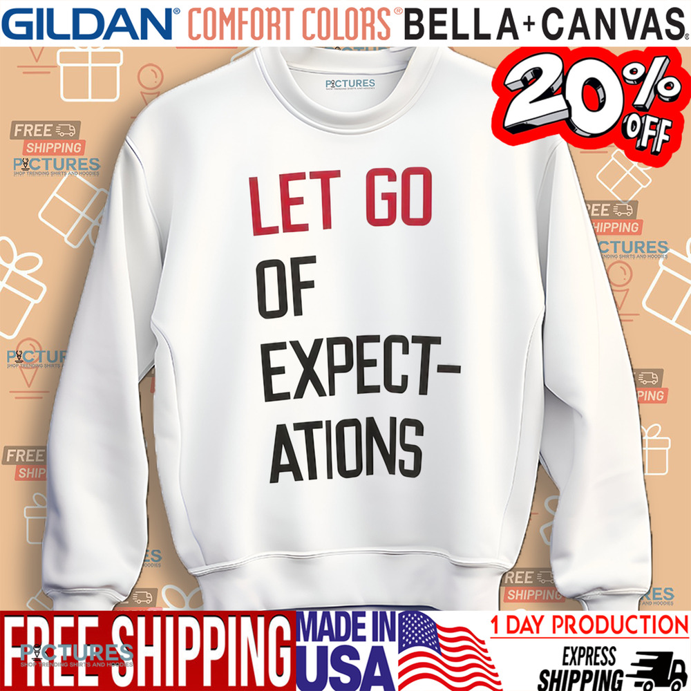 Let Go Of Expect-Action Shirt