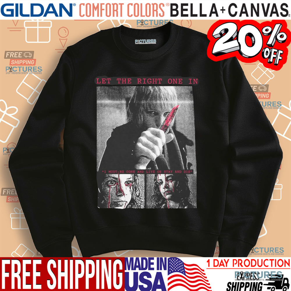 Let The Right One In I Must Be Gone And Live Or Stay And Die Shirt