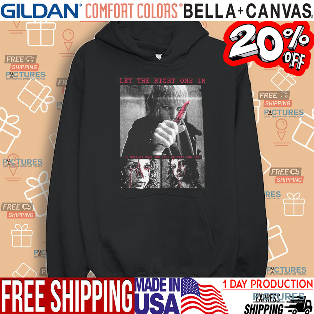 Let The Right One In I Must Be Gone And Live Or Stay And Die Shirt