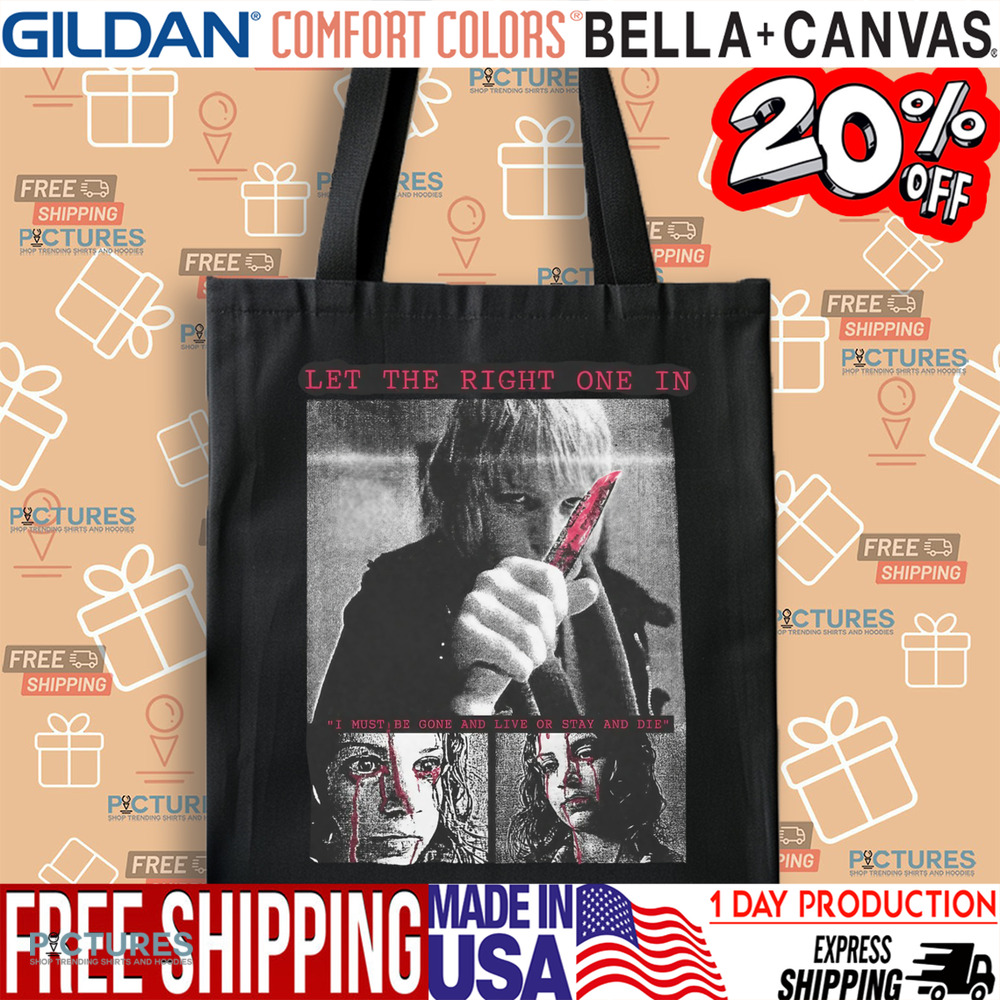 Let The Right One In I Must Be Gone And Live Or Stay And Die Shirt