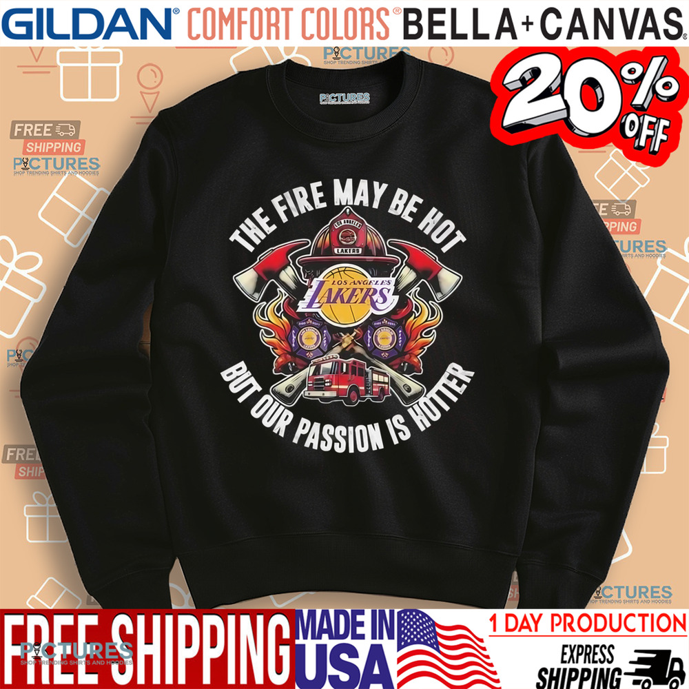 Los Angeles Lakers The Fire May Be Hot But Our Passion Is Hotter 2025 Shirt