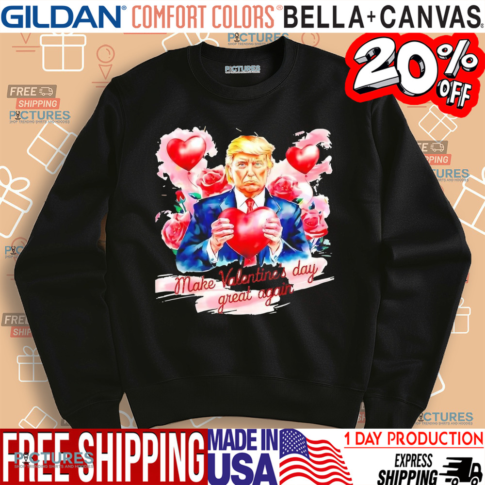 Make Valentine's day great again Donald Trump rose shirt
