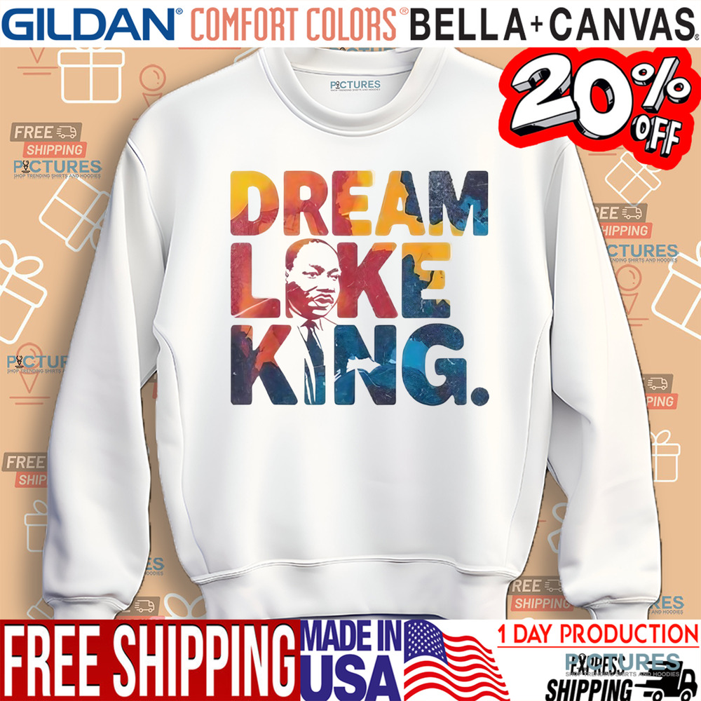 Martin Luther King Dream Like King Shirt