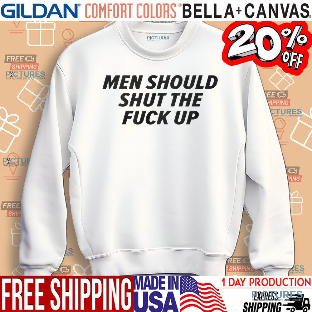 Men Should Shut The Fuck Up Shirt
