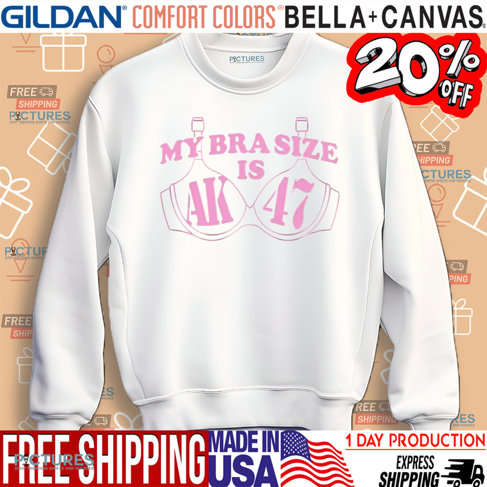 My Bra Size Is AK-47 Shirt