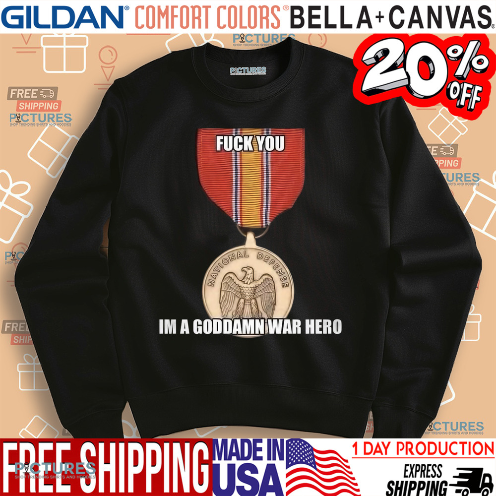 National Defense Medal Fuck You Im A Goddamn War Hero Shirt