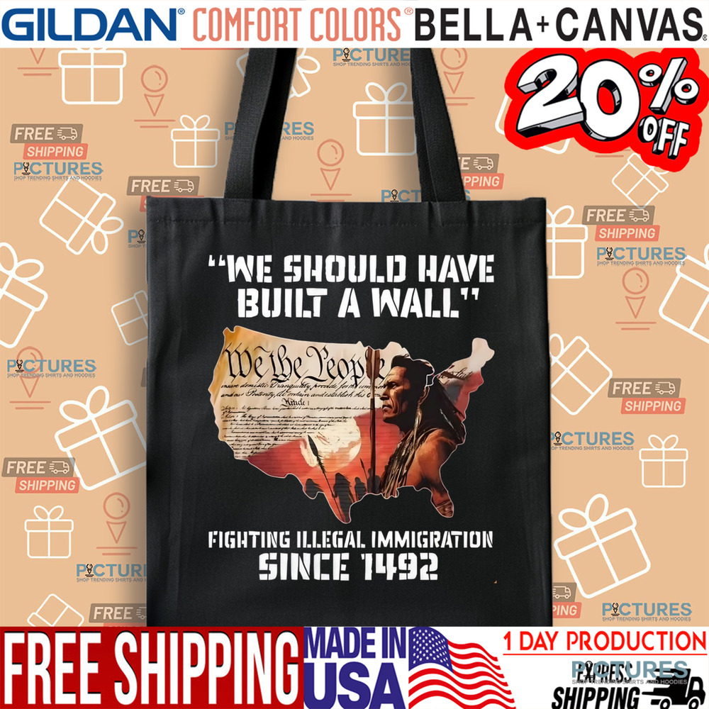 Native America We Should Have Built A Wall Fighting Illegal Immigration Since 1492 Shirt