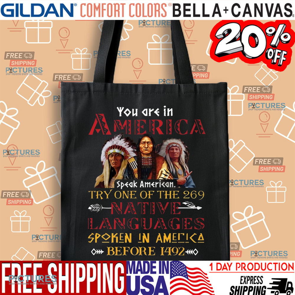 Native American You are in America Try One Of The 269 Native Languages Spoken In America Before 1492 Shirt