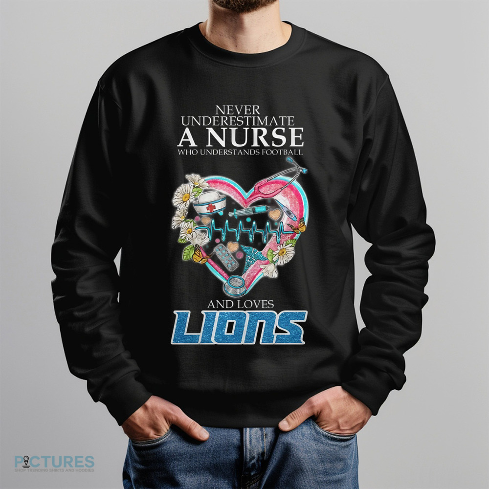 Never Underestimate A Nurse Who Understands Football And Loves Detroit Lions Shirt