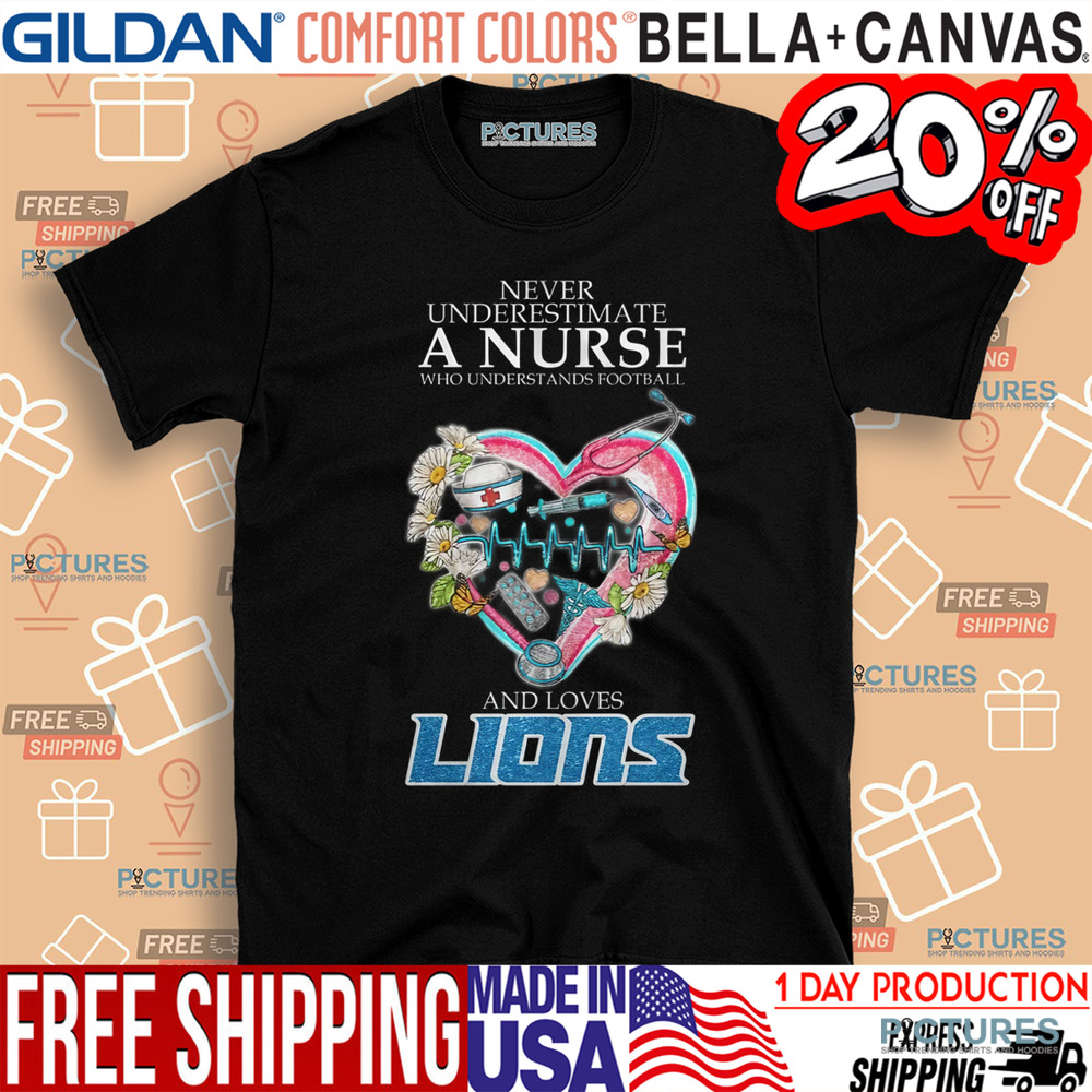 Never Underestimate A Nurse Who Understands Football And Loves Detroit Lions Shirt