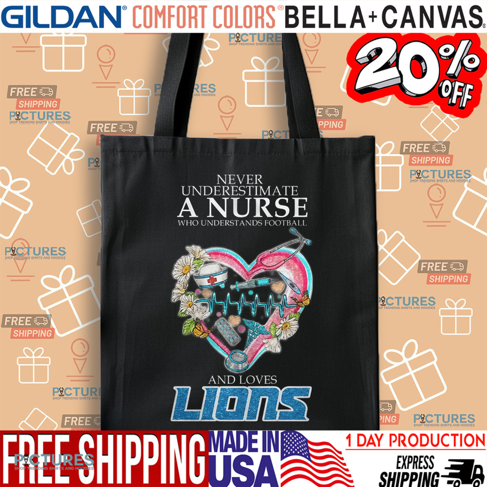 Never Underestimate A Nurse Who Understands Football And Loves Detroit Lions Shirt
