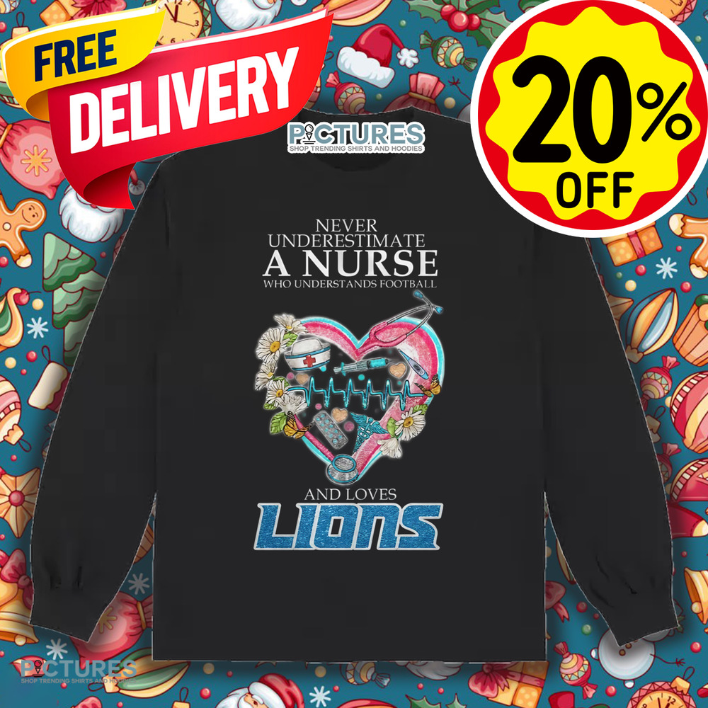 Never Underestimate A Nurse Who Understands Football And Loves Detroit Lions Shirt