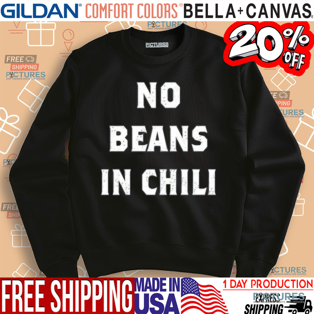 No Beans In Chili Shirt