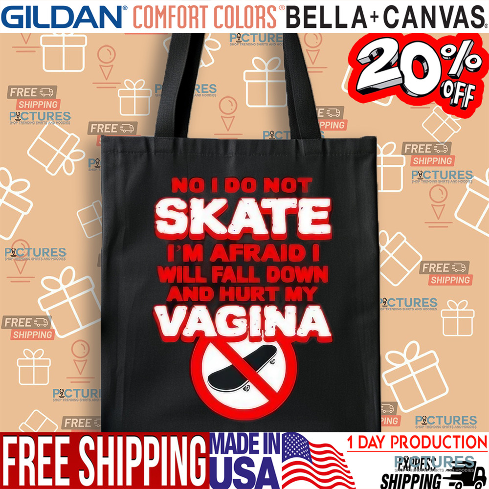 No I Do Not Skate I’m Afraid I Will Fall Down And Hurt My Vagina Shirt