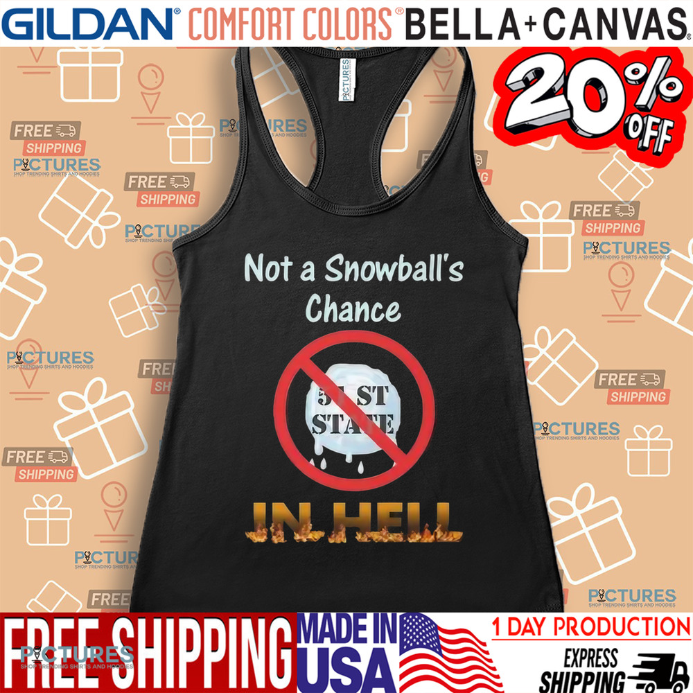 Not A Snowball’s Chance In Hell Stand Up For Canada No To 51st State Shirt