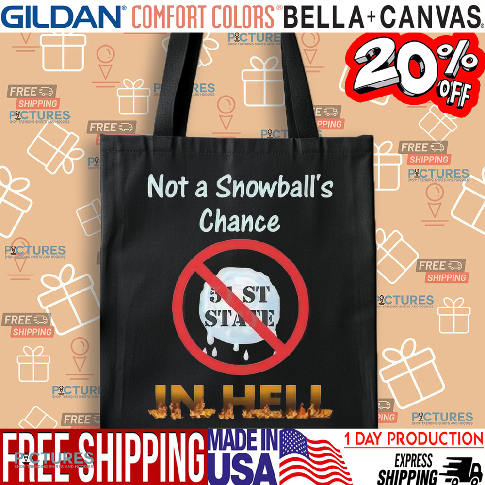 Not A Snowball’s Chance In Hell Stand Up For Canada No To 51st State Shirt