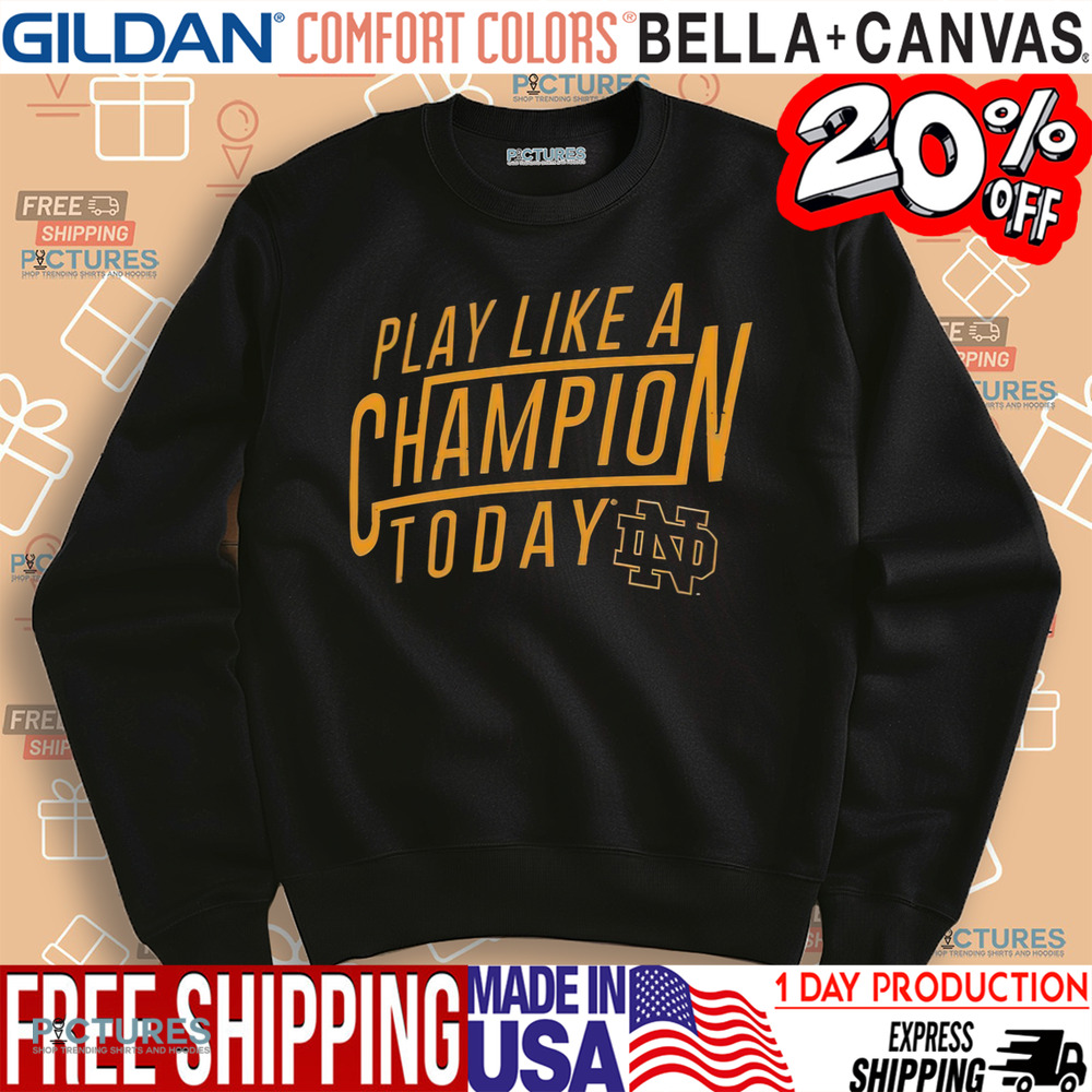 Notre Dame Fighting Irish play like a Champion today shirt