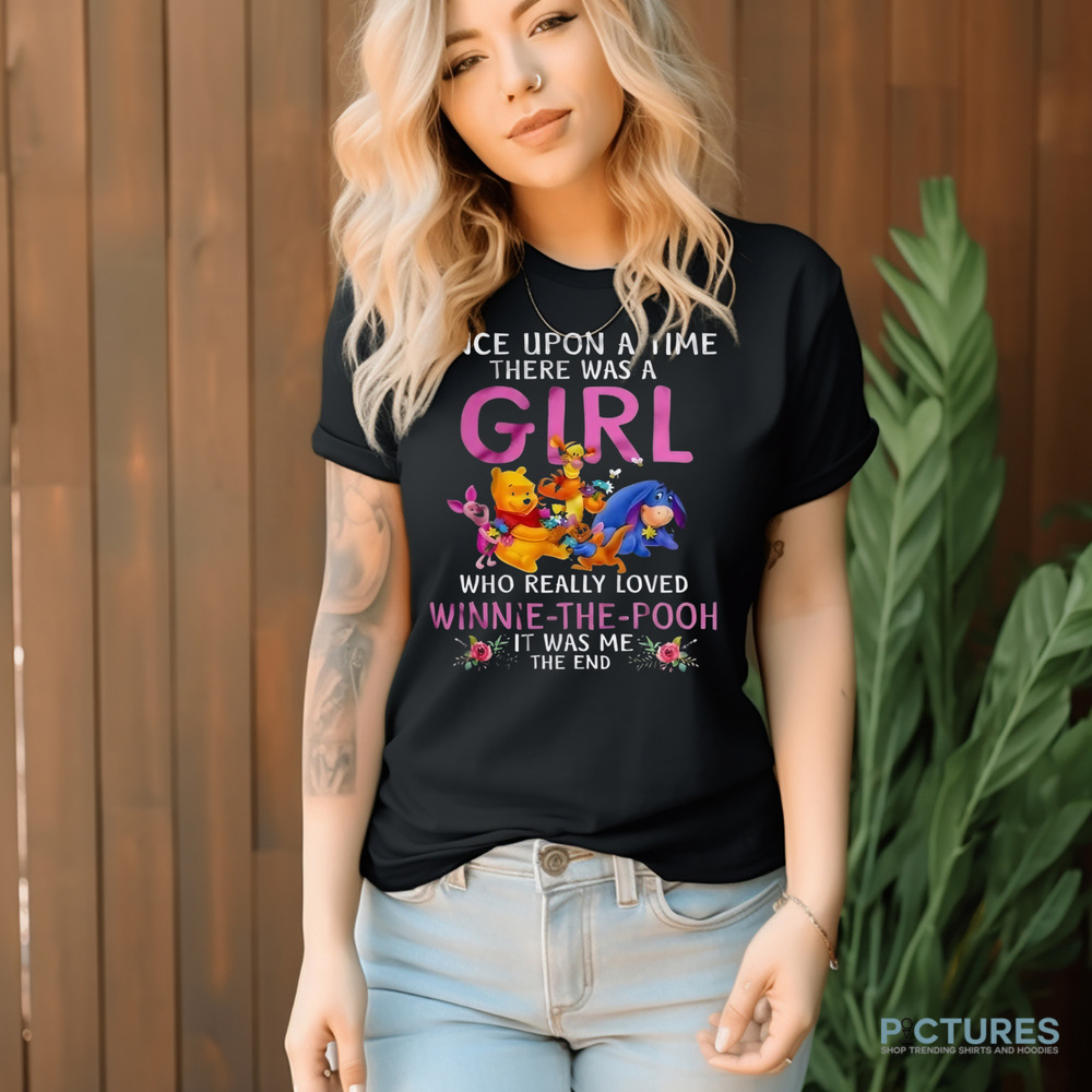 Once Upon A Time There Was A Girl Who Really Loved Winnie The Pooh Shirt