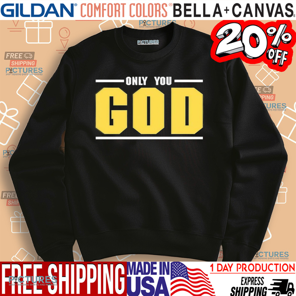 Only You God Shirt