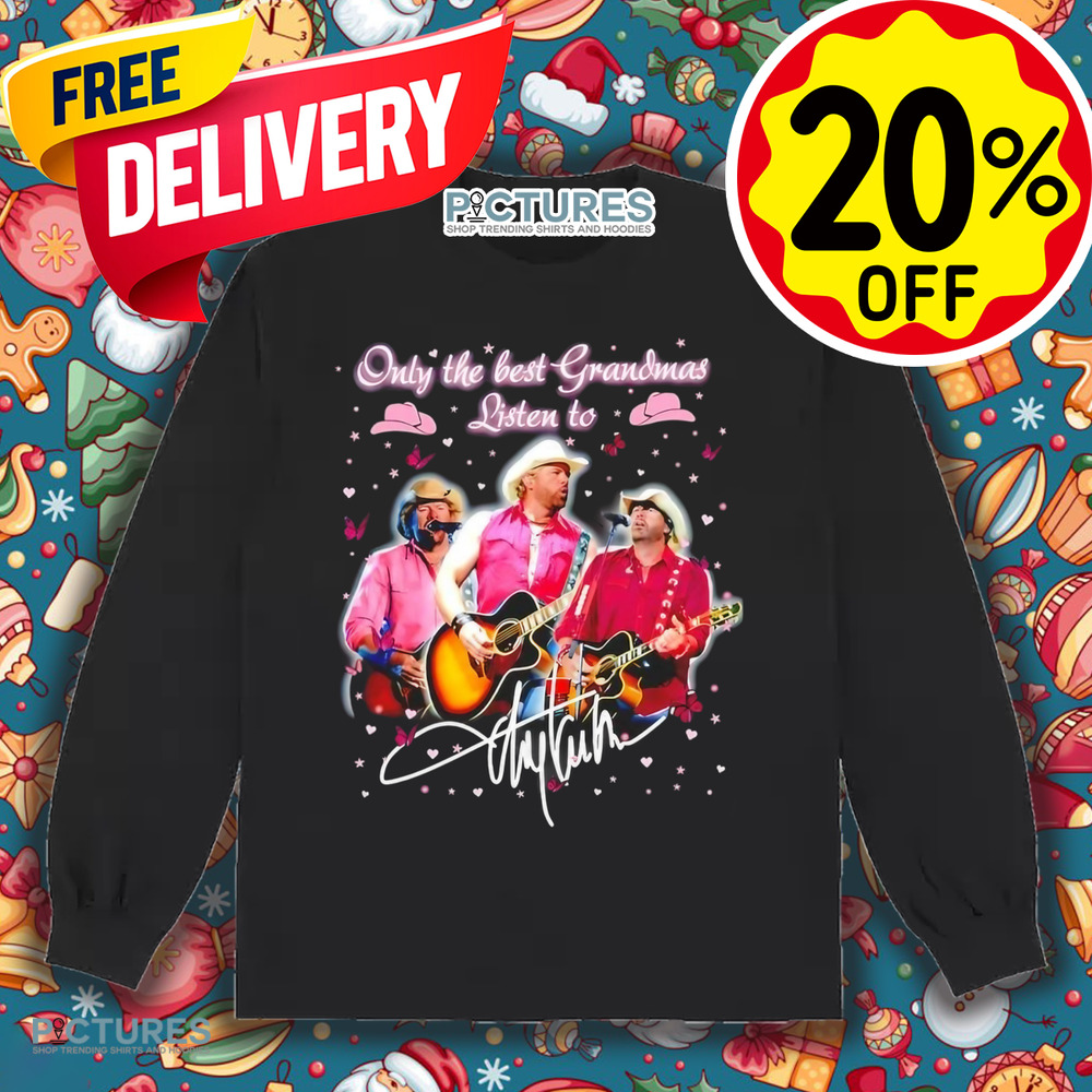Only the best Grandmas listen to Toby Keith signature shirt
