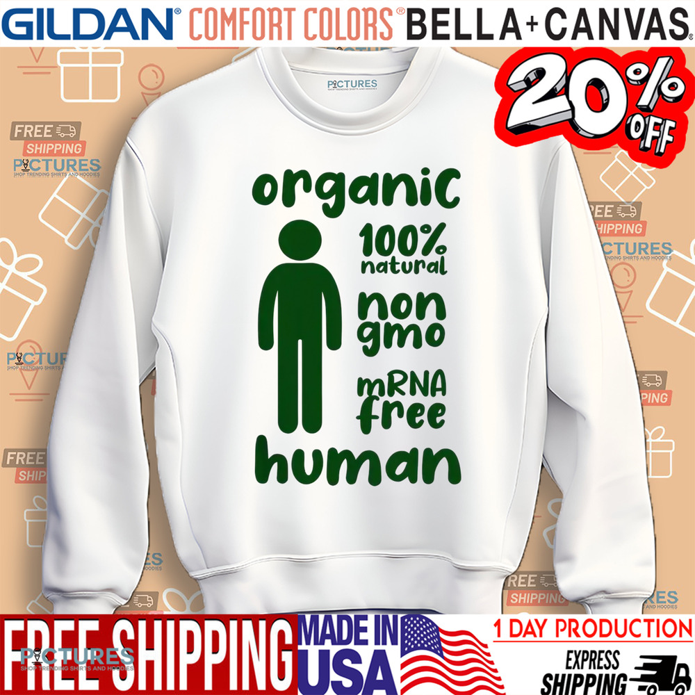 Organic 100 Natural Non Gmo mRNA Free Human Shirt