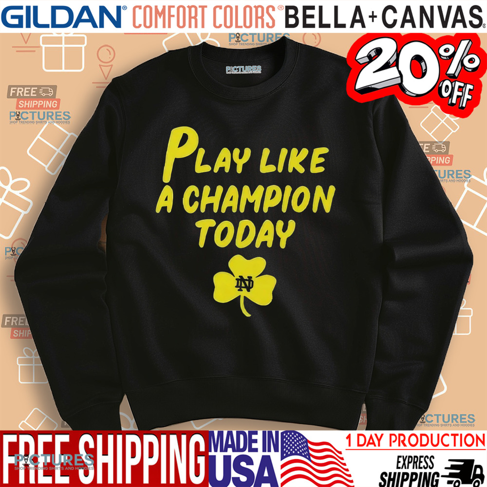Play Like A Champions Today Shirt
