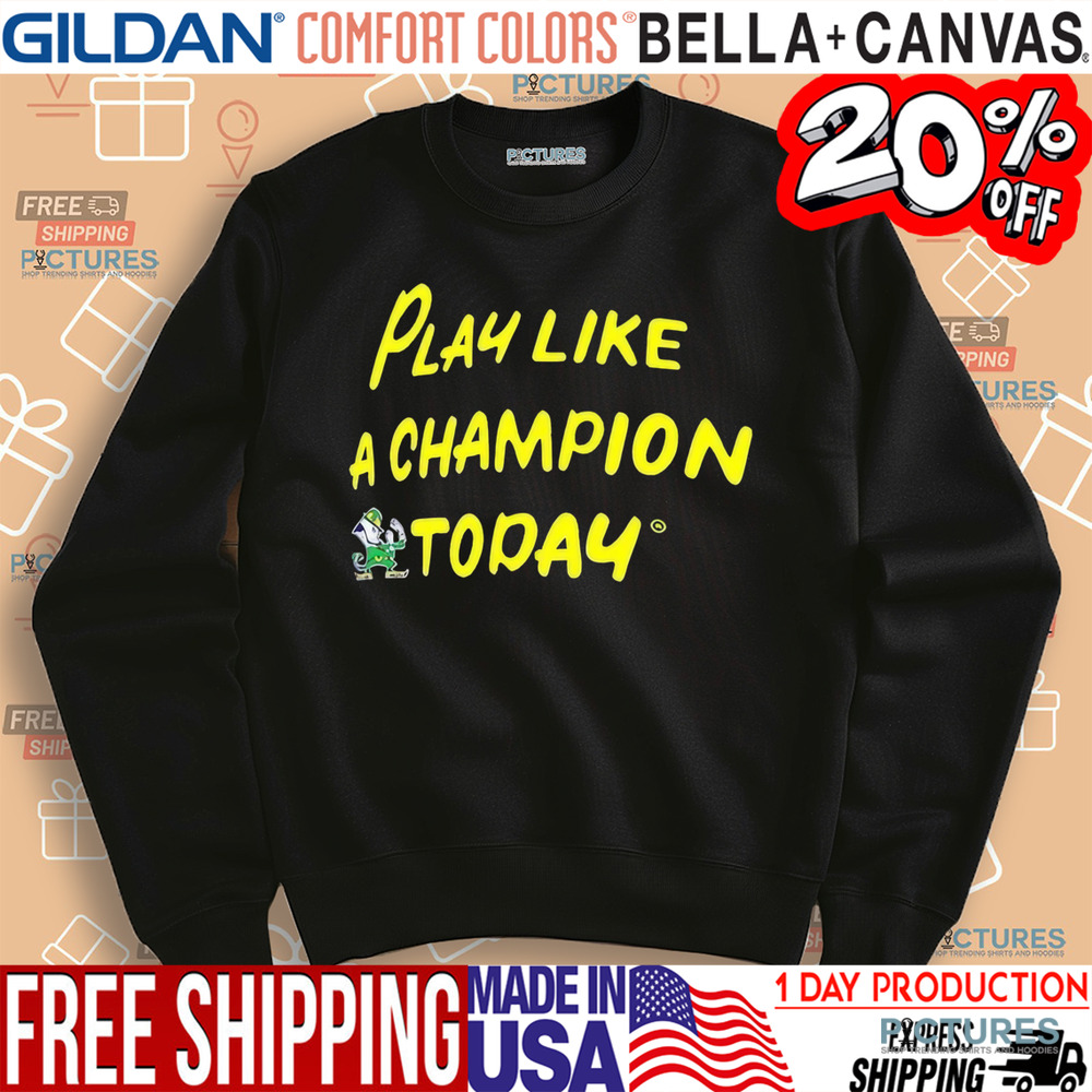 Play like a Champion Today Fighting Irish Shirt