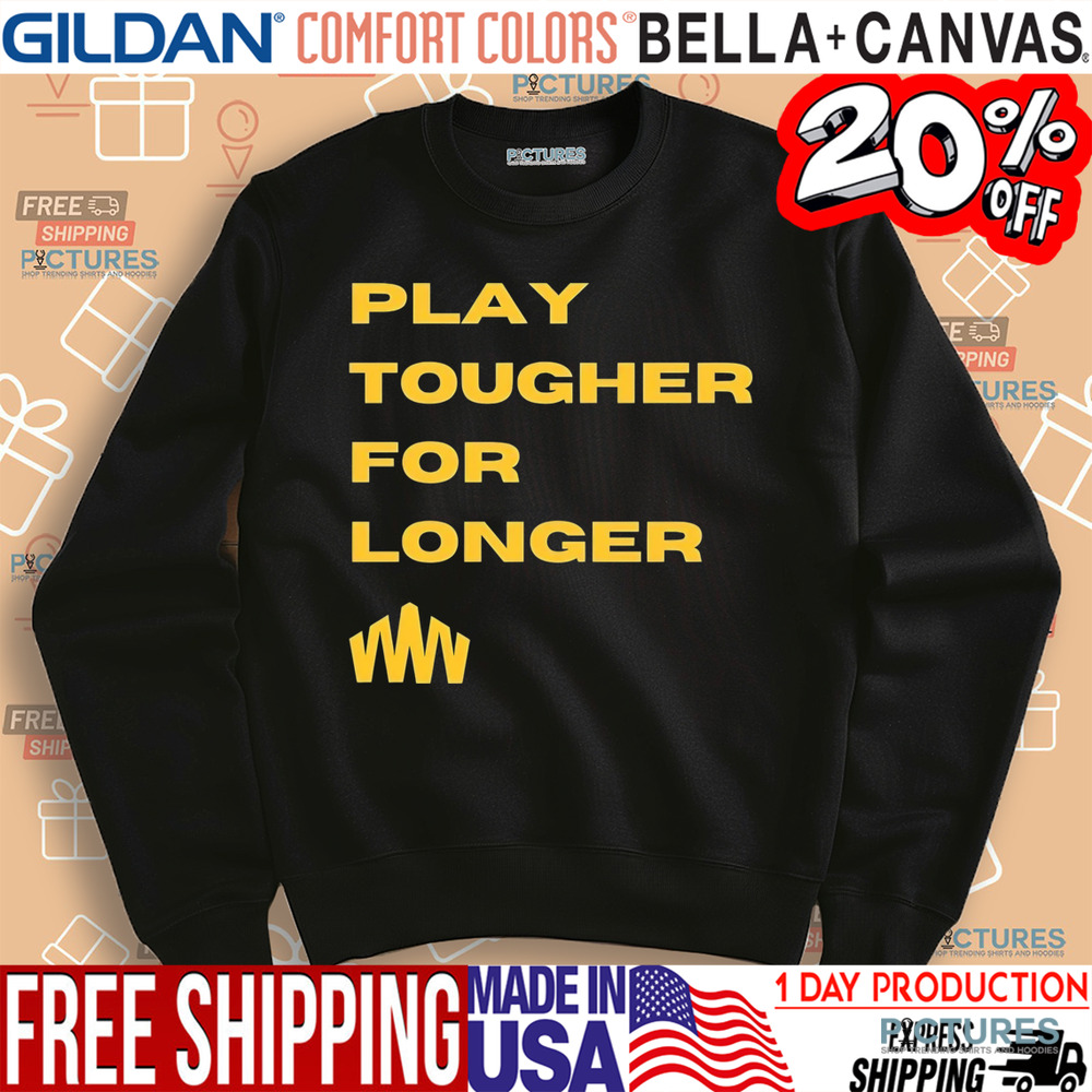 Play tougher for longer shirt