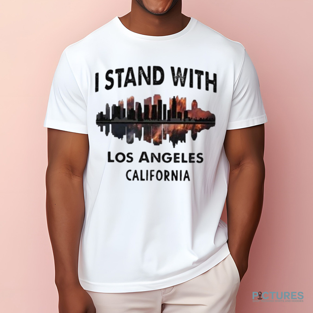 Pray For California I Stand With Los Angeles California Shirt