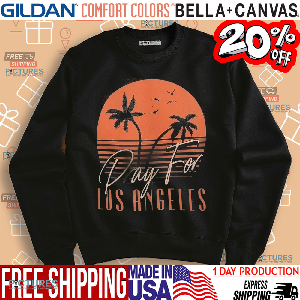 Pray For Los Angeles Cali Fire Relief Shirt