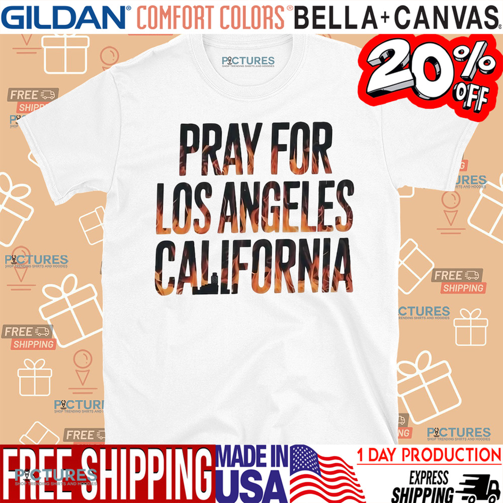 Pray For Los Angeles California Support LA Firefighter Shirt