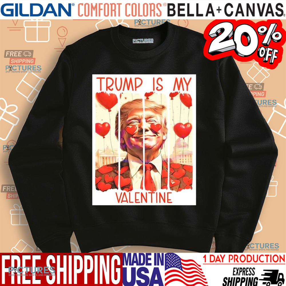 President Trump is my Valentine heart balloons shirt