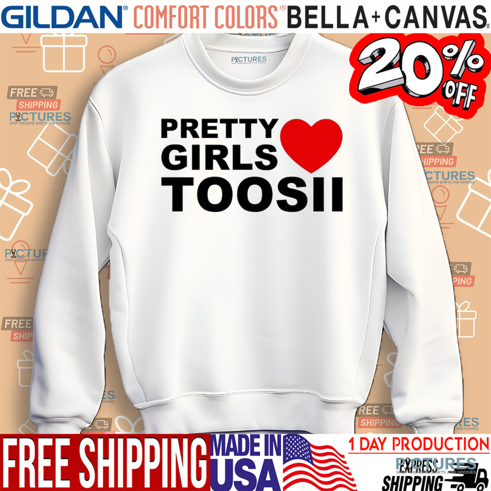 Pretty Girls Love Toosii Shirt