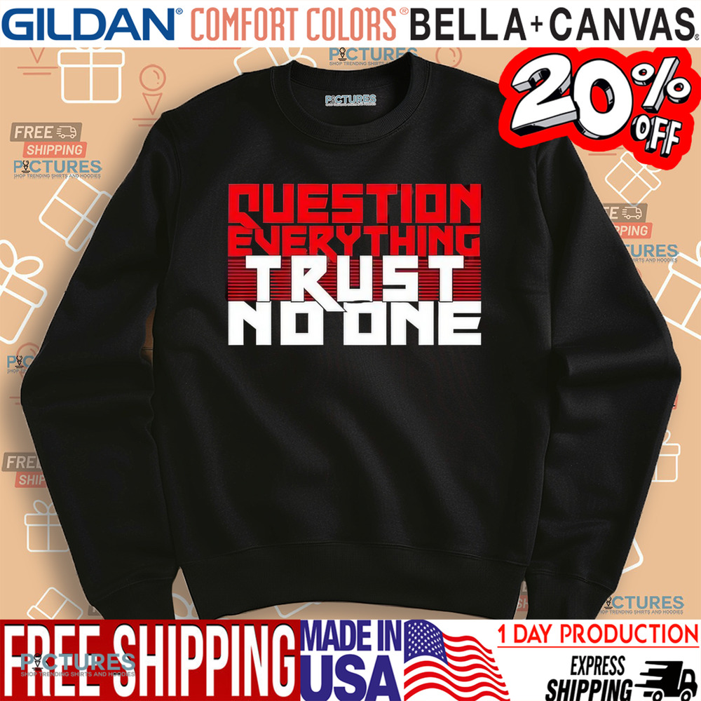 Question Everything Trust No One Shirt