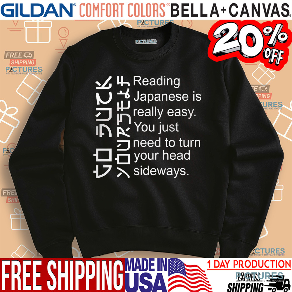 Reading Japanese Is Really Easy You Just Need To Turn Your Head Sideways Shirt