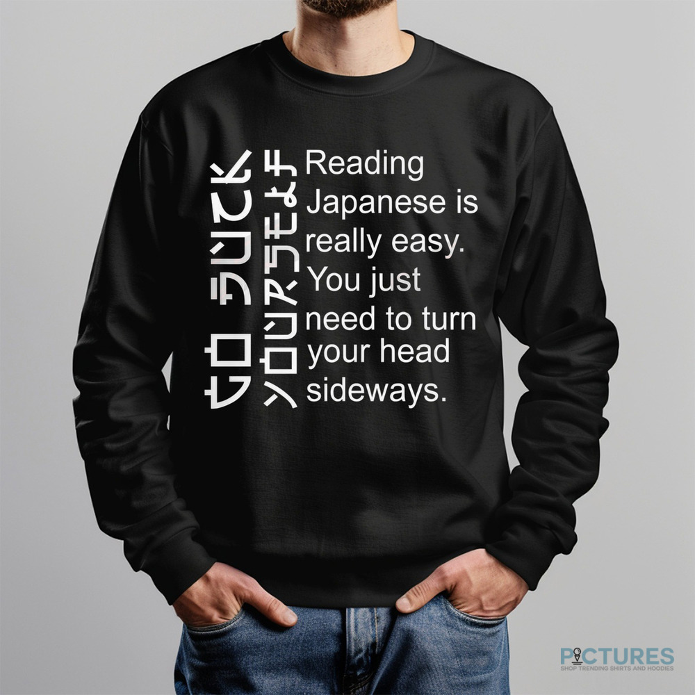Reading Japanese Is Really Easy You Just Need To Turn Your Head Sideways Shirt