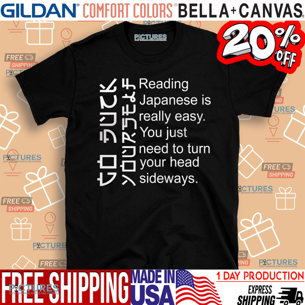 Reading Japanese Is Really Easy You Just Need To Turn Your Head Sideways Shirt