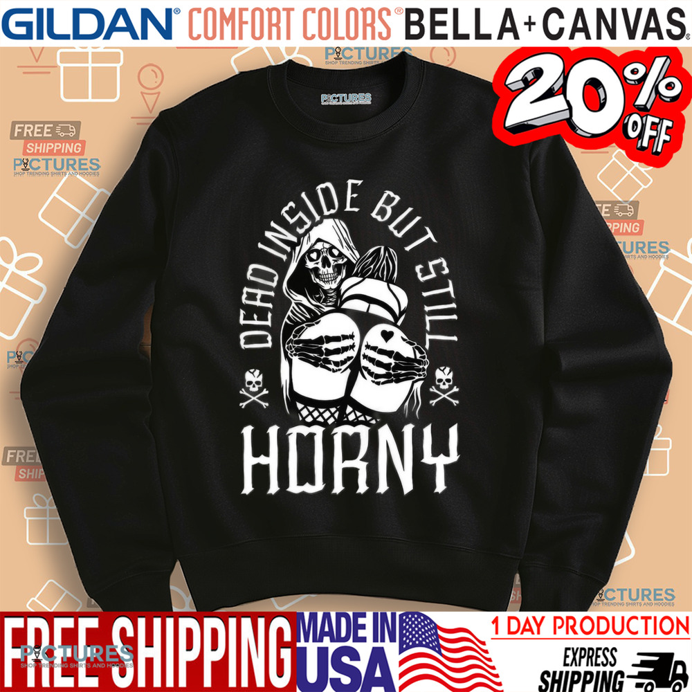 Reaper Dead Inside But Still Horny Shirt