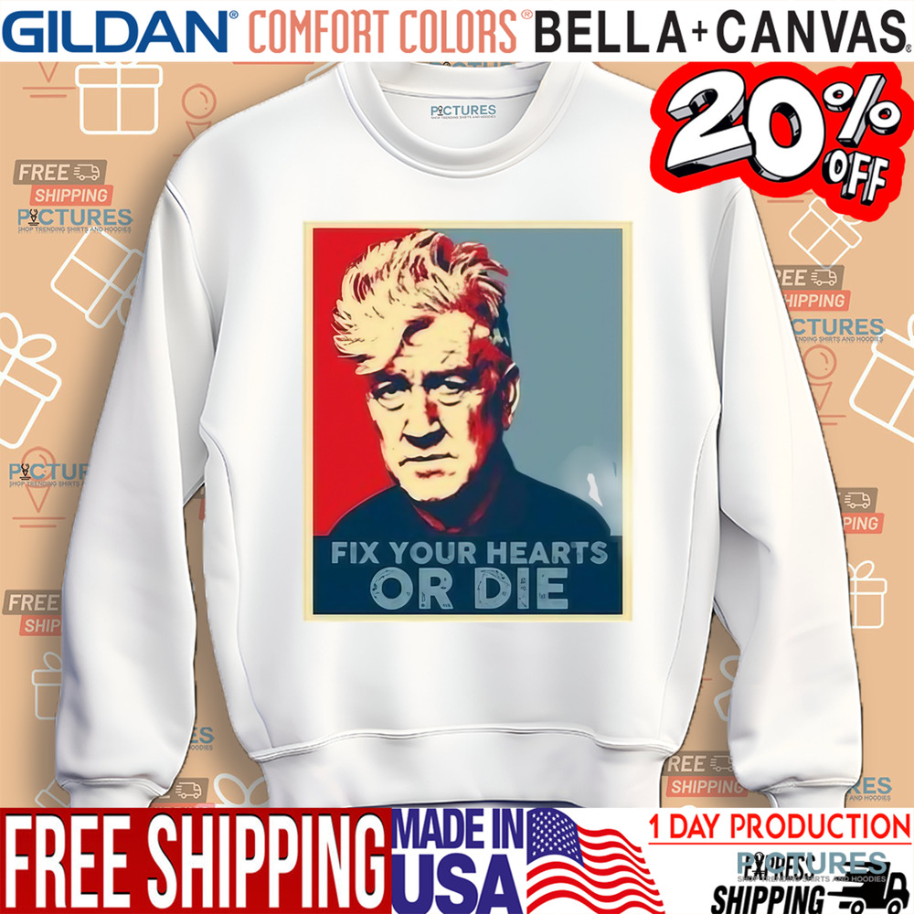 Rip David Lynch Fix Your Hearts Or Die Shirt