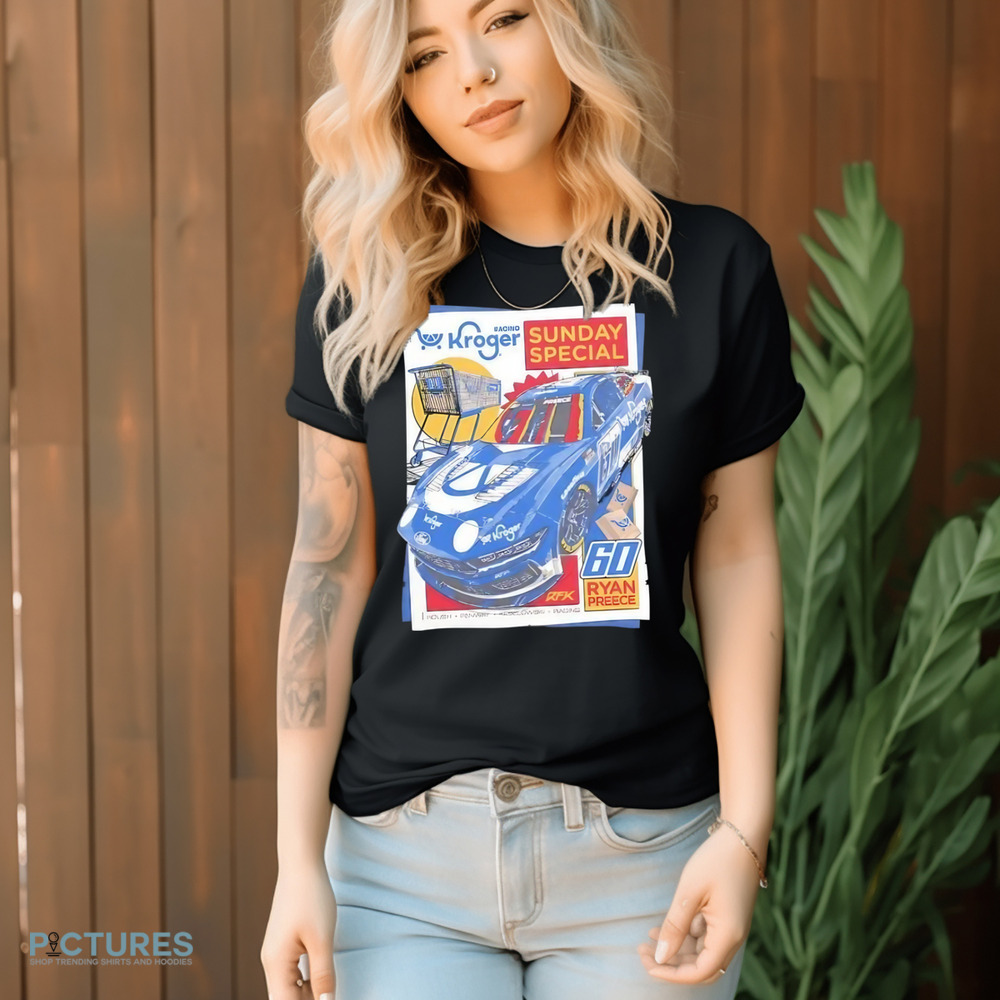 Ryan Preece 60 Kroger racing sunday special shirt Ryan Preece 60 Kroger racing sunday special shirt