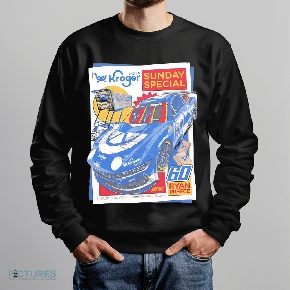 Ryan Preece 60 Kroger racing sunday special shirt Ryan Preece 60 Kroger racing sunday special shirt