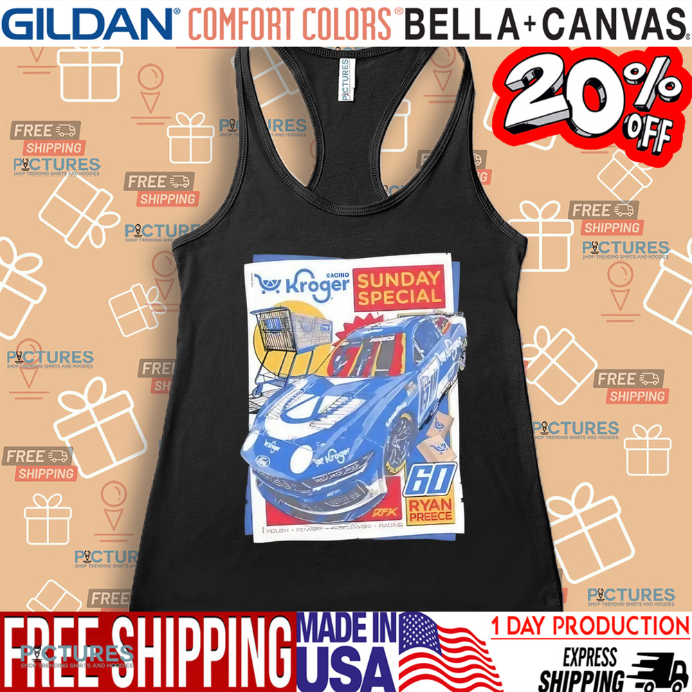 Ryan Preece 60 Kroger racing sunday special shirt Ryan Preece 60 Kroger racing sunday special shirt