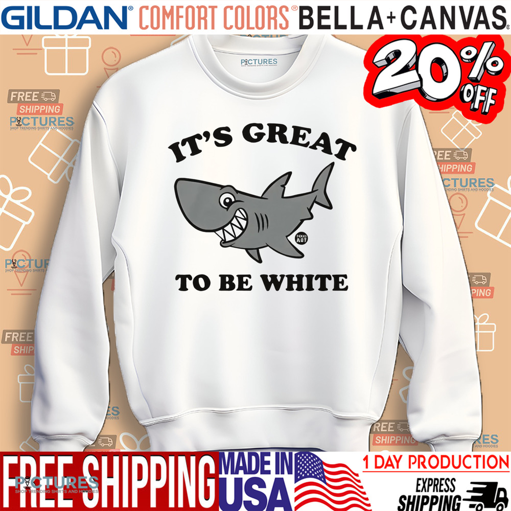 Shark It's Great To Be White Shirt