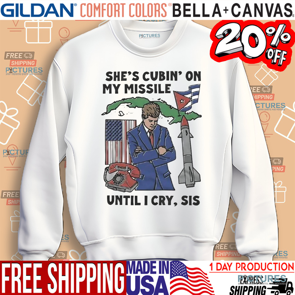She’s Cubin' On My Missile Until I Cry Sis Shirt