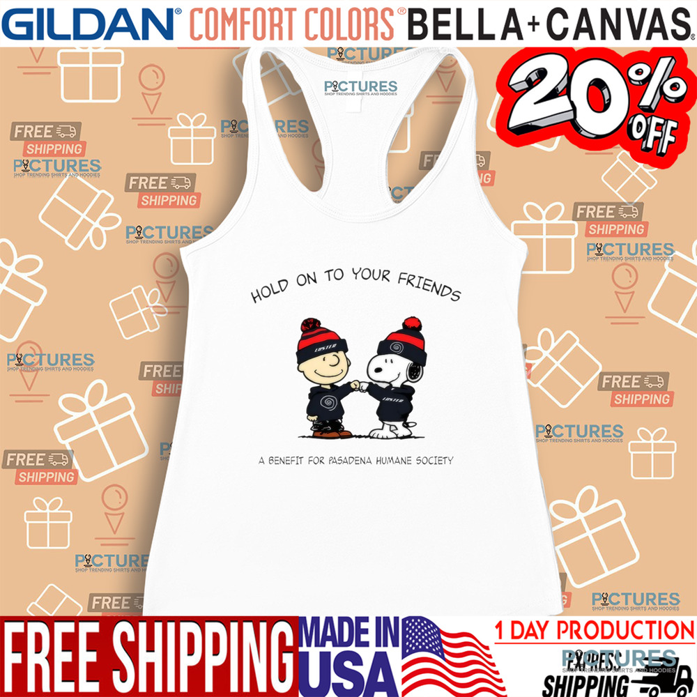 Snoopy And Charlie Brown Hold On To Your Friends A Benefit For Pasadena Humane Society Shirt