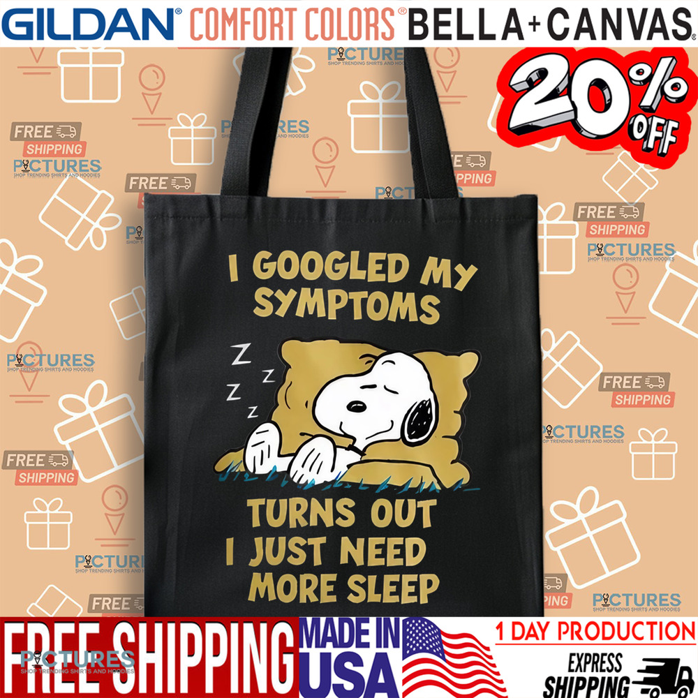 Snoopy I Googled My Symptoms Turns Out I Just Need More Sleep Shirt