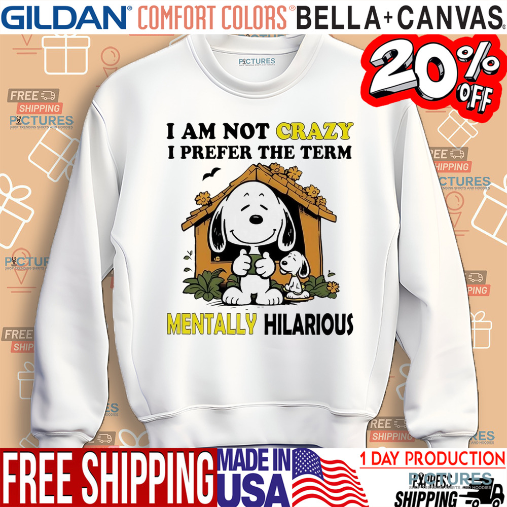 Snoopy I am not crazy I prefer the term mentally hilarious shirt