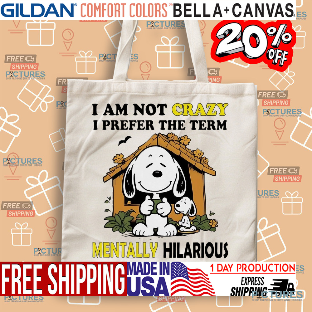 Snoopy I am not crazy I prefer the term mentally hilarious shirt