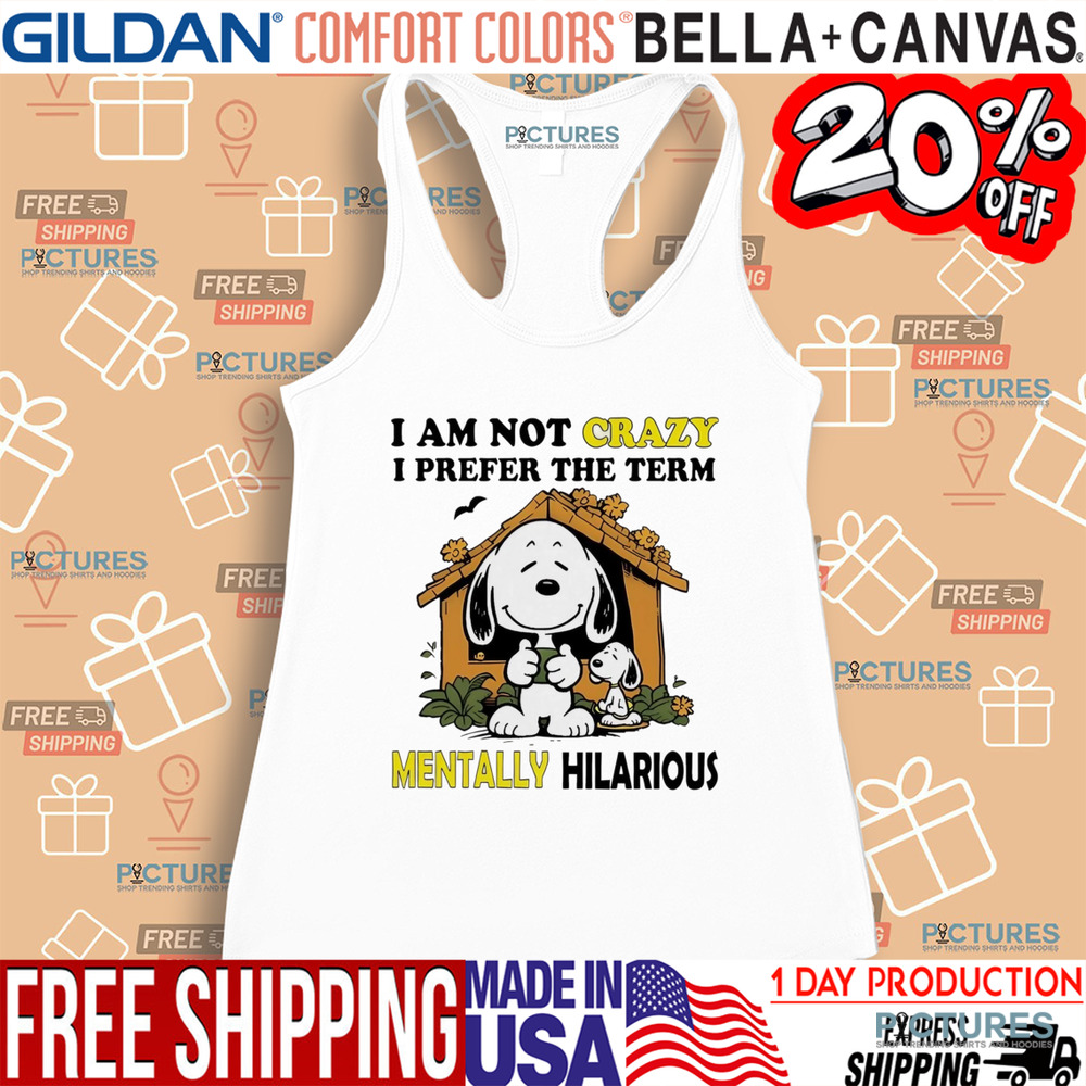 Snoopy I am not crazy I prefer the term mentally hilarious shirt