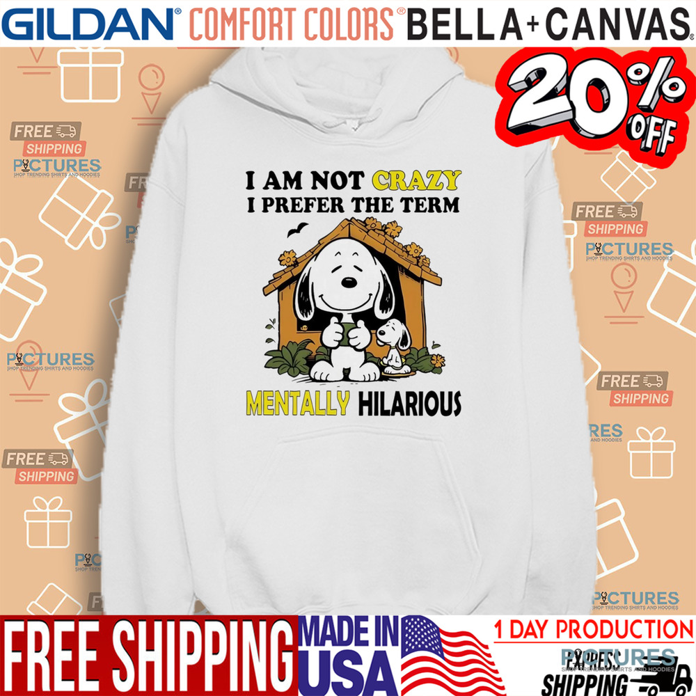 Snoopy I am not crazy I prefer the term mentally hilarious shirt